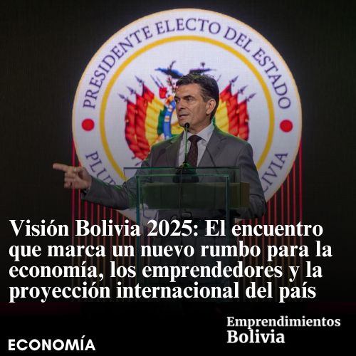 Visión Bolivia 2025: El encuentro que marca un nuevo rumbo para la ...