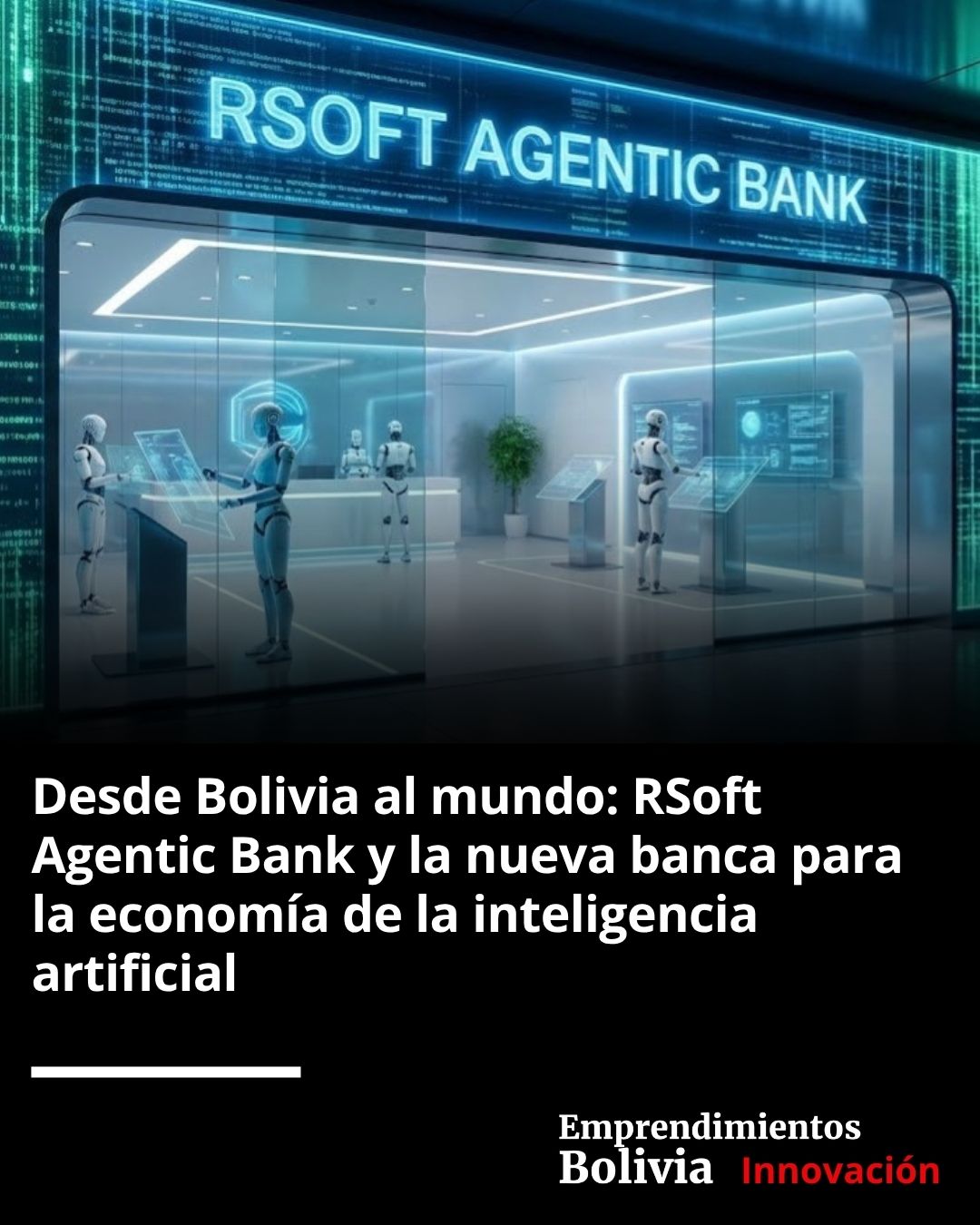 Desde Bolivia al mundo: RSoft Agentic Bank y la nueva banca de ...